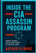 Inside the CIA Assassin Program: Memoirs, Missions, and the Secret History of Covert Kill Teams by Fleming, Arthur