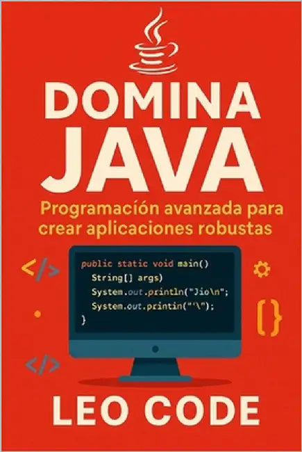 Domina Java: Programación Avanzada para Crear Aplicaciones Robustas by Code, Leo