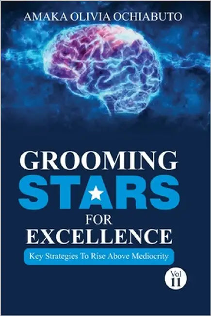Grooming Stars For Excellence: Key strategies to rise above mediocrity by Ochiabuto, Amaka Olivia