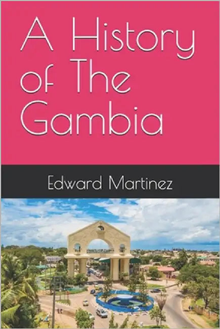 A History of The Gambia by Martinez, Edward