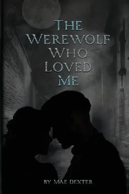 The Werewolf Who Loved Me by Mae Dexter