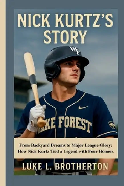 Nick Kurtz's Story: From Backyard Dreams to Major League Glory: How Nick Kurtz Tied a Legend with Four Homers by Luke L. Brotherton