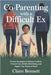 Co-Parenting with a Difficult Ex: Proven Strategies to Reduce Conflict, Protect Your Child's Well-Being, and Regain Your Peace of Mind by Bennett, Claire
