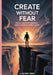 Create Without Fear: Daily strategies to silence your inner critic and finish what you start by Suuny Lima