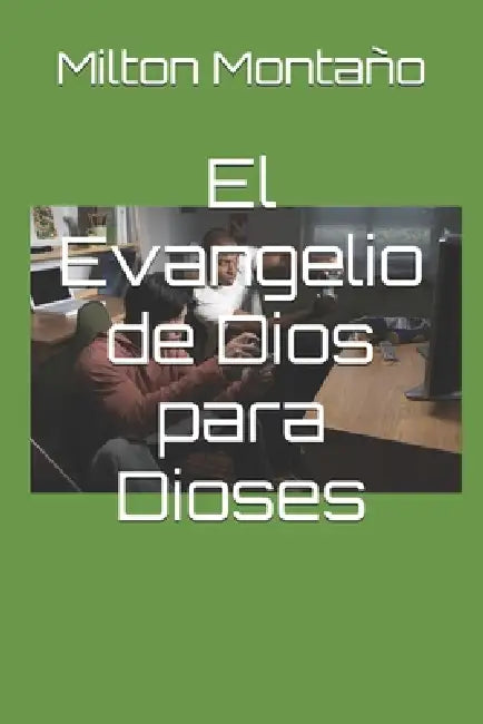 El Evangelio de Dios para Dioses by Milton Montaño