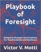 Playbook of Foresight: Designing Strategic Conversations for Transformation and Resilience by Motti, Victor V.