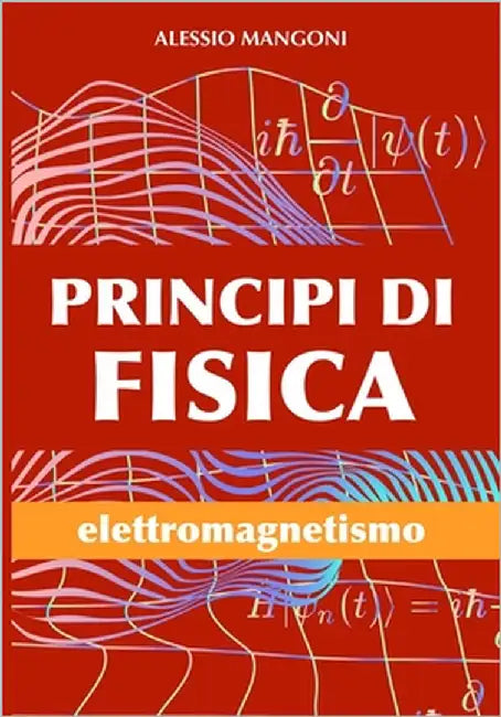 Principi di fisica: elettromagnetismo by Mangoni, Alessio