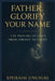Father, Glorify Your Name: The Prayers of Jesus from Jordan to Glory by Ephraim Unuigbe