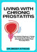 Living with Chronic Prostatitis: The Holistic Beginner's Guide To Treatments, Diets, And Lifestyle Strategies That Actually Work by Brody Atticus