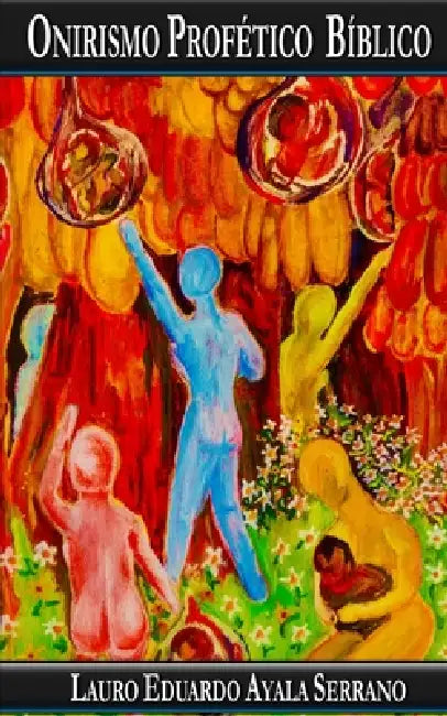 Onirismo Profético Bíblico by Lauro Eduardo Ayala Serrano