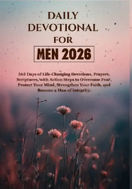 Daily Devotional for Men 2026: 365 Days of Life-Changing Devotions, Prayers, Scriptures, with Action Steps to Overcome Fear, Protect Your Mind, Streng by St Nicholas Publication