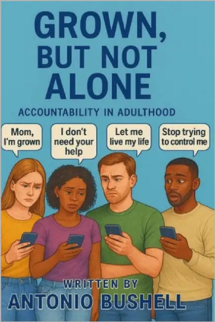 Grown, But Not Alone: Accountability in adulthood by Bushell, Antonio