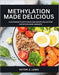 Methylation Made Delicious: A Nutritionist's Diet Guide and Recipe Collection for MTHFR Gene Variants by Victor K. Lewis