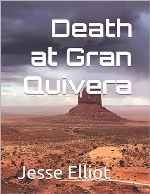 Death at Gran Quivera by Elliot, Jesse J.