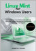 Linux Mint for Windows Users: Step-by-Step Cinnamon Desktop Guide with Dual-Boot Setup, Software Management, and Everyday Tips for New Linux Migrants by C. Hogan, Kenneth