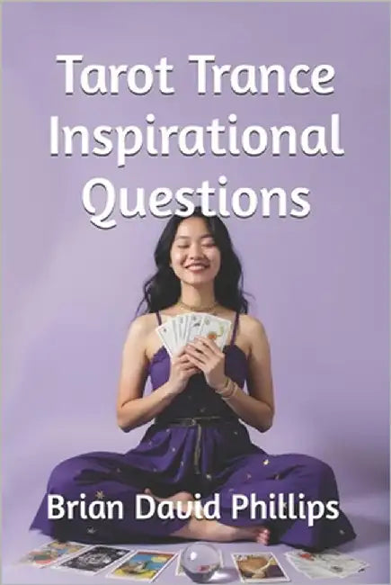 Tarot Trance Inspirational Questions by Phillips, Brian David