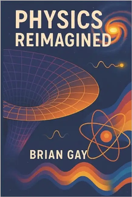 Physics Reimagined by Gay, Brian P.