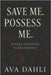 Save Me. Possess Me.: Where Devotion Turns Deadly by Dahli, Ava