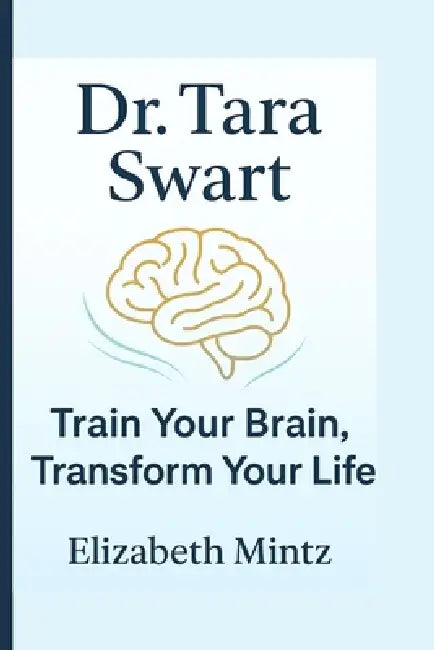 Dr. Tara Swart: Train Your Brain, Transform Your Life by Elizabeth Mintz