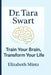 Dr. Tara Swart: Train Your Brain, Transform Your Life by Elizabeth Mintz