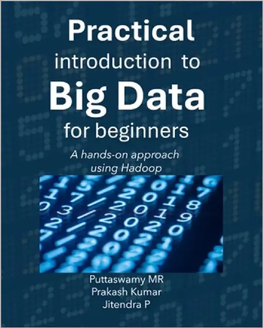 Practical Introduction to Big Data for Beginners: A hands-on approach using Hadoop by Kumar, Prakash