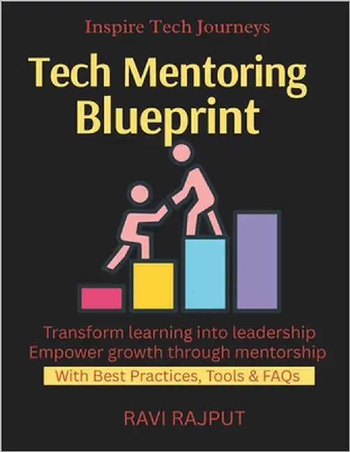 Tech Mentoring Blueprint: Mentor Like a Pro Career Building With Mentors Unlock Growth With Guidance Mentor-Mentee Success Paths Coaching That Works L by Rajput, Ravi