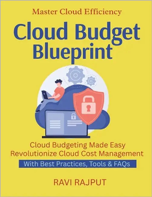 Cloud Budget Blueprint: Optimize Cloud Spend Today Save With FinOps Reduce Waste, Increase Value Smart Budgeting For Cloud Cloud ROI Simplified Monito by Rajput, Ravi