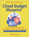Cloud Budget Blueprint: Optimize Cloud Spend Today Save With FinOps Reduce Waste, Increase Value Smart Budgeting For Cloud Cloud ROI Simplified Monito by Rajput, Ravi