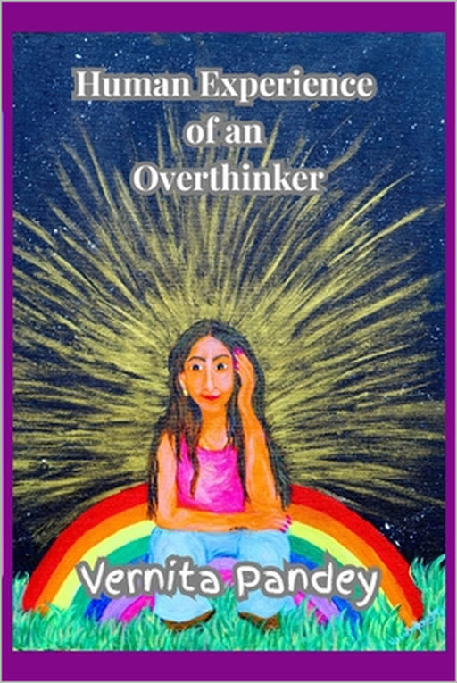Human Experience of an Overthinker by Beenusha Cosmos, Vernita Pandey