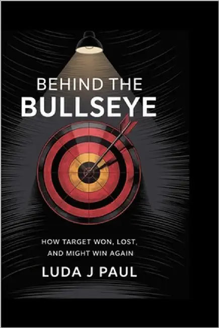 Behind the Bullseye: How Target Won, Lost, and Might Win Again by Paul, Luda J.