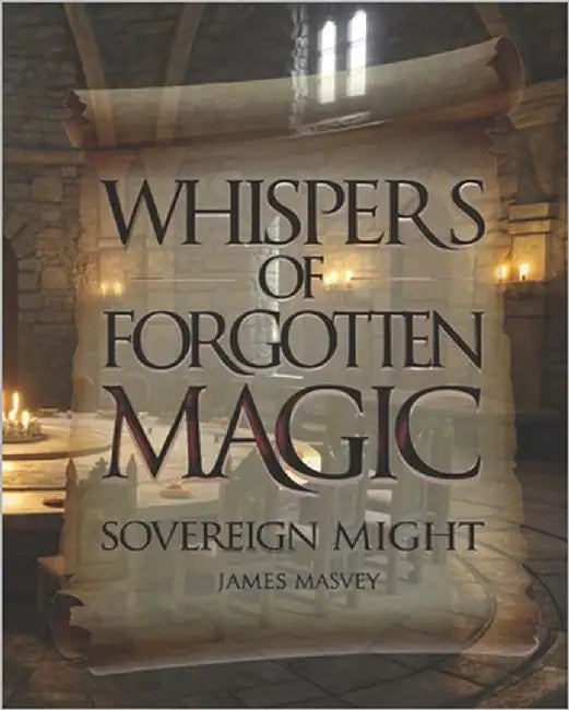 Whispers of Forgotten Magic: Sovereign Might by Masvey, James