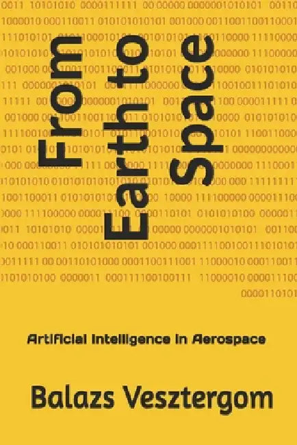 From Earth to Space: Artificial Intelligence in Aerospace by Balazs Vesztergom
