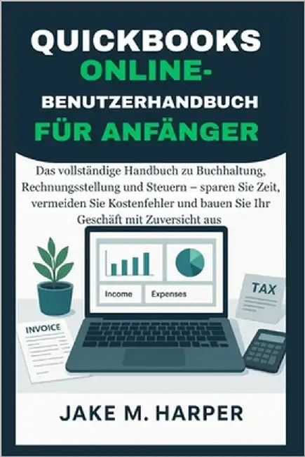 QuickBooks Online-Benutzerhandbuch Für Anfänger by Harper, Jake M.