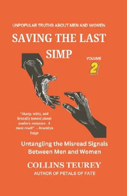 Saving the Last Simp Book 2: Untangling the Misread Signals Between Men and Women by Collins Teurey