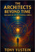 The Architects Beyond Time: Builders of the Multiversal Temple by Yustein, Tony