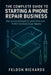 Complete Guide To Starting A Phone Repair Business by Feldon Richards