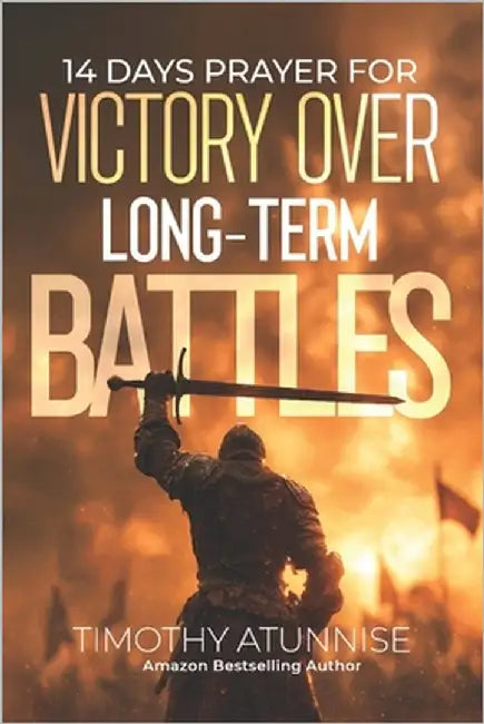 14 Days Fasting & Prayer for Victory Over Long-Term Battles by Atunnise, Timothy
