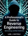 A Professional's Guide to Reverse Engineering: Methodology and Real-World Use by Lane J. Whitfield