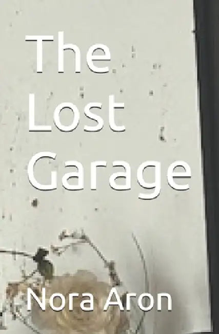 The Lost Garage by Nora Aron