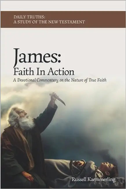 James: Faith in Action: A Devotional Commentary on the Nature of True Faith by Kaemmerling, Russell