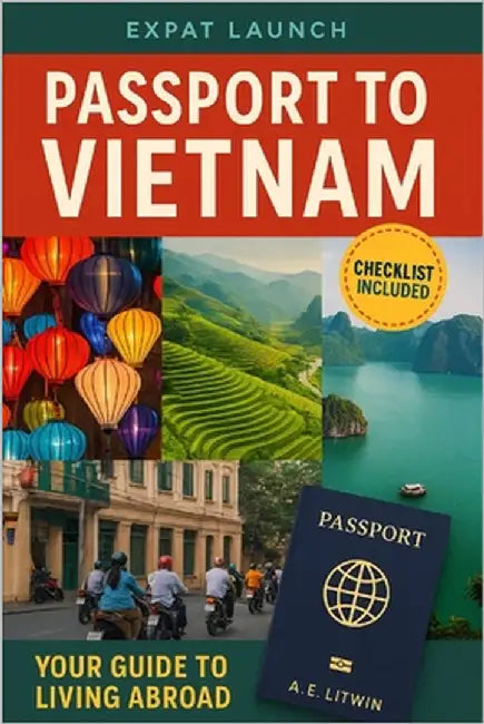 Passport to Vietnam: Expat Exit Plan - A Comprehensive Vietnam Expat Relocation Guide: Moving Abroad: Expat Relocation Guide Series, Book 1 by Litwin, Adam E.