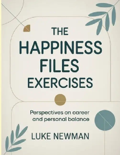 The Happiness Files Exercises by Luke Newman