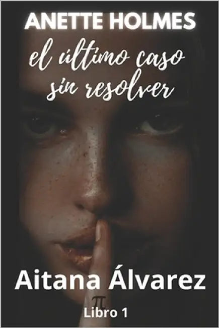 Anette Holmes: El último caso sin resolver by Álvarez, Aitana