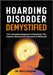 Hoarding Disorder Demystified: The Complete Beginner's Roadmap The Causes, Symptoms, Recovery & Renewal by Joaquin, Rhys