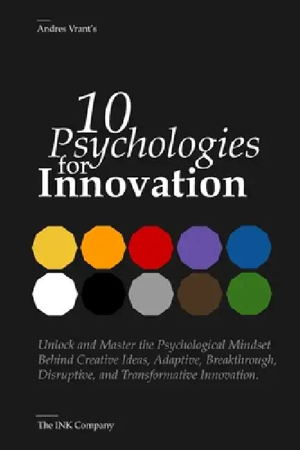10 Psychologies for Innovation: Mastering Minds, Driving Breakthroughs by Andres Felipe Velasquez Henao, The Ink Company Publishing, Andres Vrant