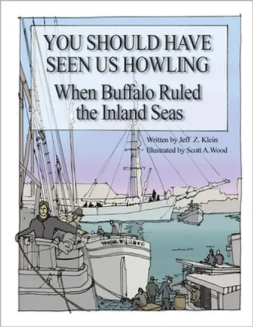 You Should Have Seen Us Howling: When Buffalo Ruled the Inland Seas by Klein, Jeff Z.