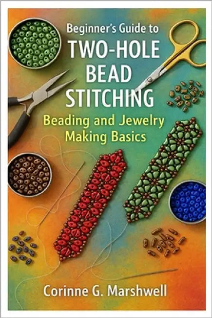 Beginner's Guide To Two-Hole Bead Stitching: Beading And Jewelry Making Basics: Step-By-Step Patterns, Projects, And Techniques To Master Two-Hole Bea by Marshwell, Corinne G.