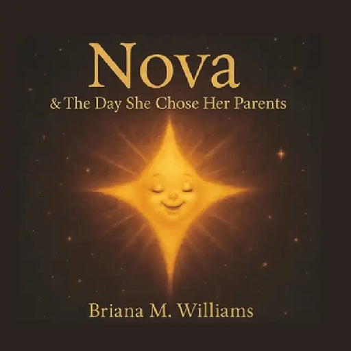 Nova & The Day She Chose Her Parents by Briana Michelle Williams