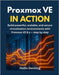 Proxmox VE in Action: Build powerful, scalable, and secure virtualization environments with Proxmox VE 8.x - step by step by Denning, Hollis