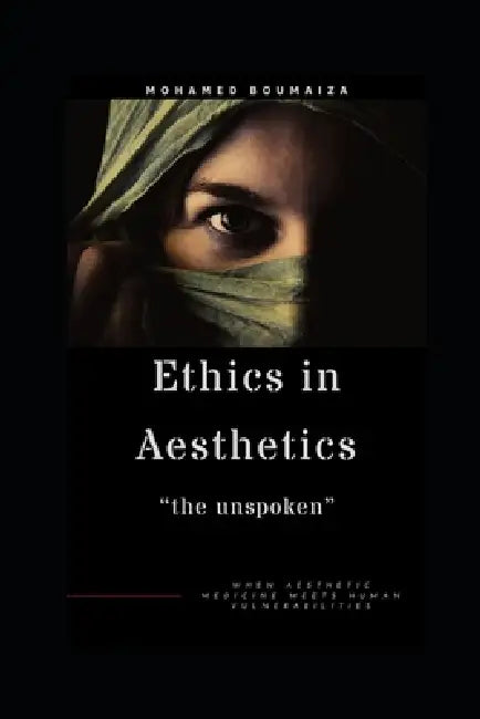 Ethics in aesthetics: the unspoken: When aesthetic medicine meets human vulnerabilities by Mohamed Boumaiza